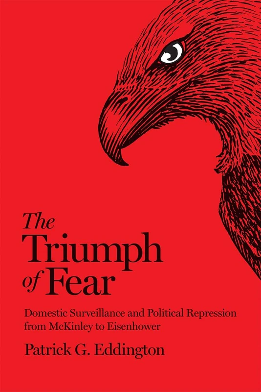 The Triumph of Fear: Domestic Surveillance and Political Repression from McKinley to Eisenhower
