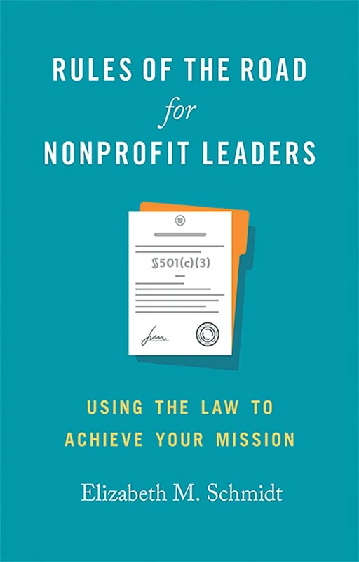 Rules of the Road for Nonprofit Leaders: Using the Law to Achieve Your Mission (Georgetown Studies in Philanthropy, Nonprofits, and Nongovernmental Organizations)