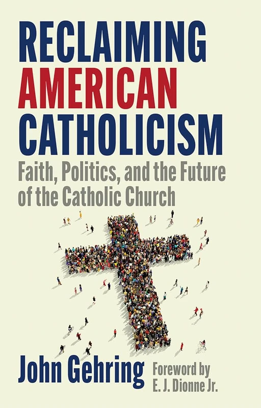 Reclaiming American Catholicism: Faith, Politics, and the Future of the Catholic Church