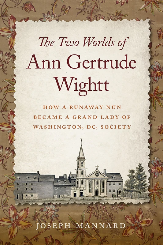 The Two Worlds of Ann Gertrude Wightt: How a Runaway Nun Became a Grand Lady of Washington, DC, Society - Image 1