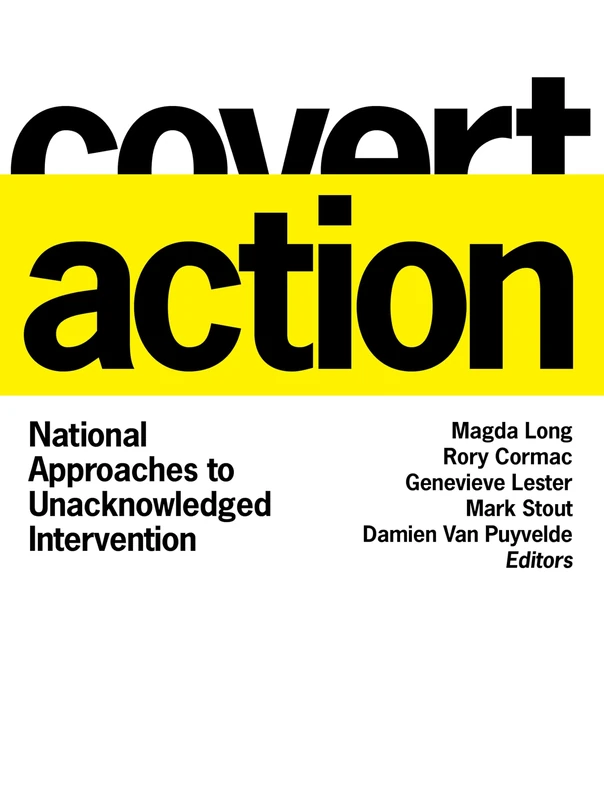 Covert Action: National Approaches to Unacknowledged Intervention (Georgetown Studies in Intelligence History)
