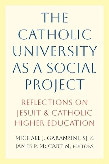 The Catholic University as a Social Project: Reflections on Jesuit and Catholic Higher Education