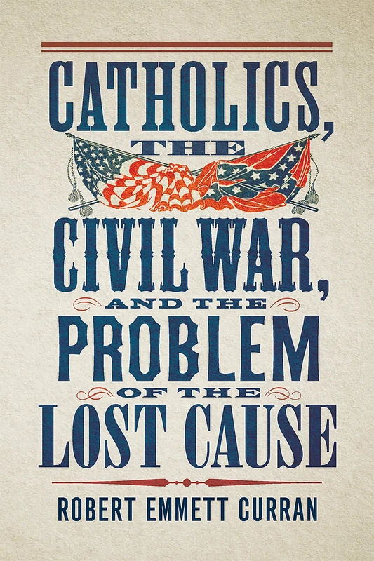 Catholics, the Civil War, and the Problem of the Lost Cause