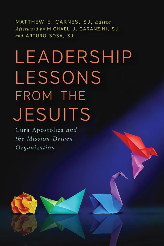 Leadership Lessons from the Jesuits: Cura Apostolica and the Mission-Driven Organization