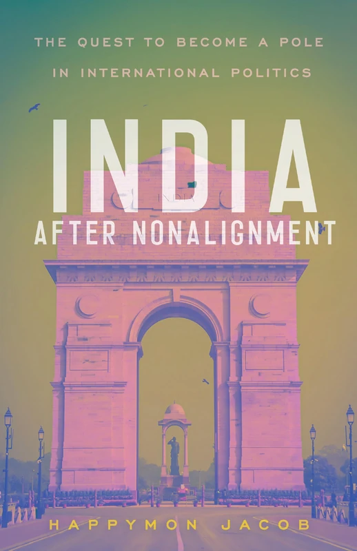 India After Nonalignment: The Quest to Become a Pole in International Politics (South Asia in World Affairs series)