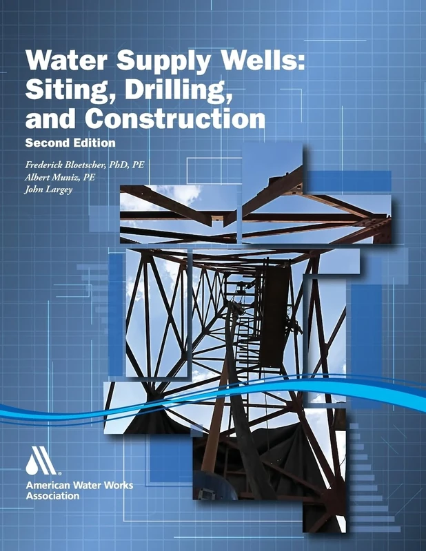 Water Supply Wells: Siting, Drilling, and Construction, Second Edition