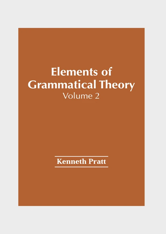 Elements of Grammatical Theory: Volume 2