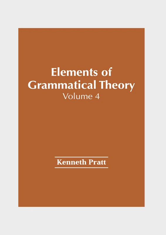 Elements of Grammatical Theory: Volume 4