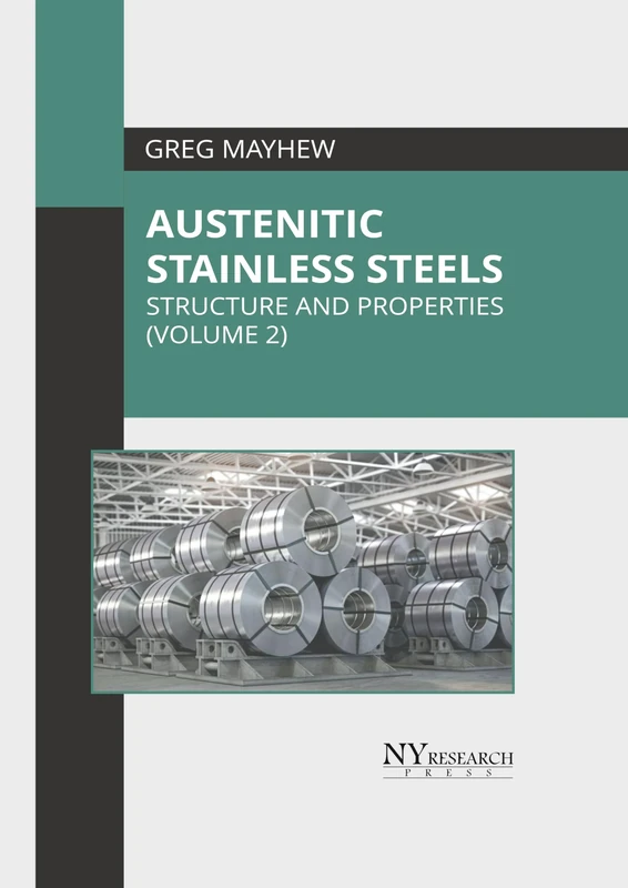 Austenitic Stainless Steels: Structure and Properties (Volume 2)