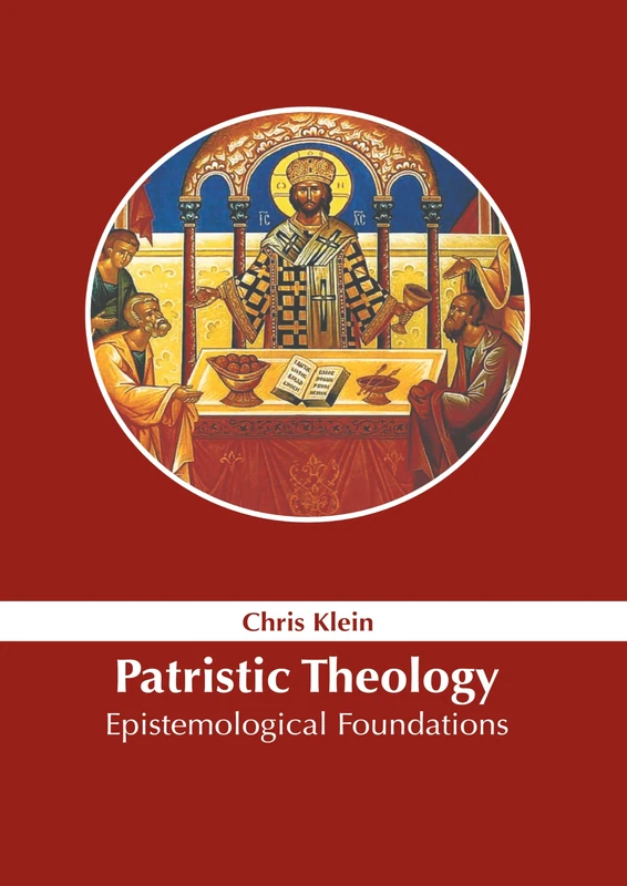 Patristic Theology: Epistemological Foundations