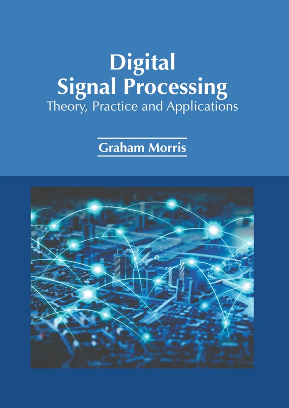Digital Signal Processing: Theory, Practice and Applications