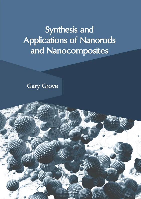 Synthesis and Applications of Nanorods and Nanocomposites