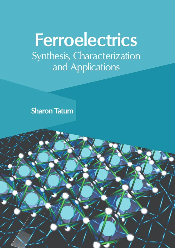 Ferroelectrics: Synthesis, Characterization and Applications