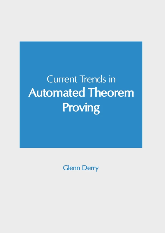 Current Trends in Automated Theorem Proving