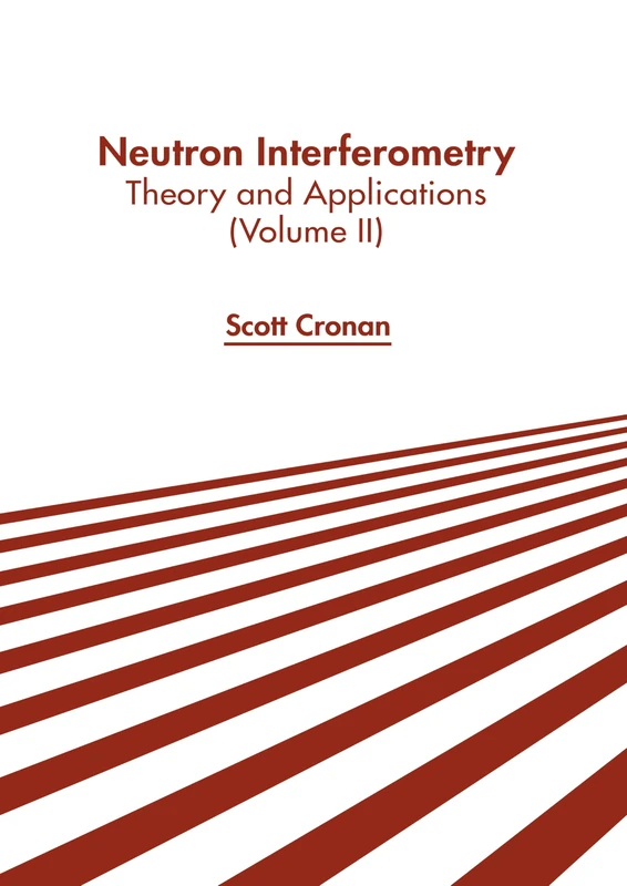 Neutron Interferometry: Theory and Applications (Volume II)