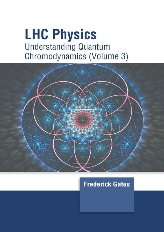 Lhc Physics: Understanding Quantum Chromodynamics (Volume 3)