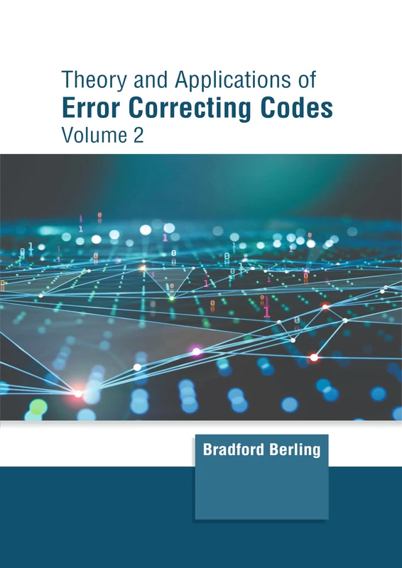 Theory and Applications of Error Correcting Codes: Volume 2
