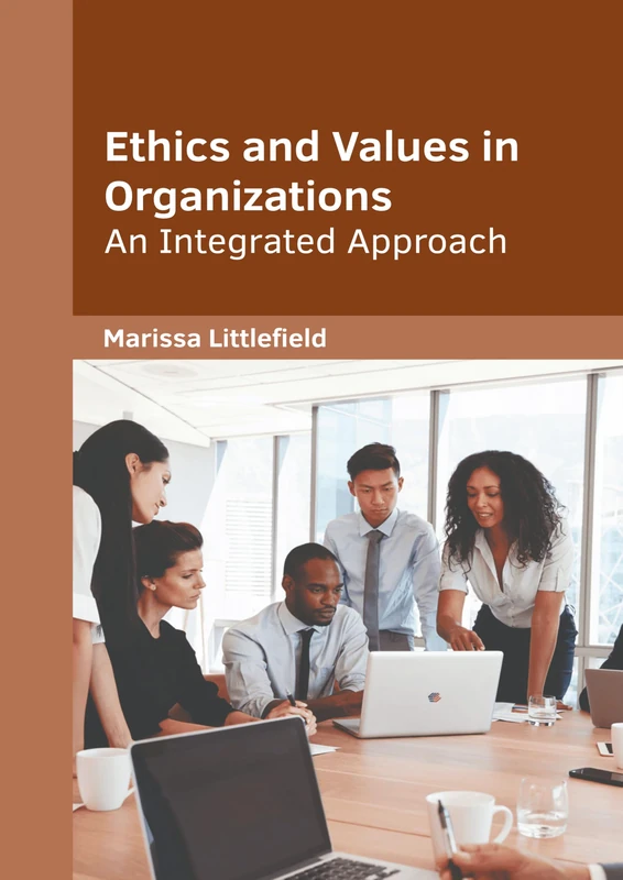 Ethics and Values in Organizations: An Integrated Approach