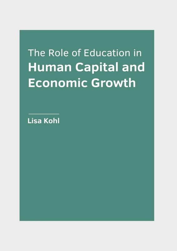 The Role of Education in Human Capital and Economic Growth