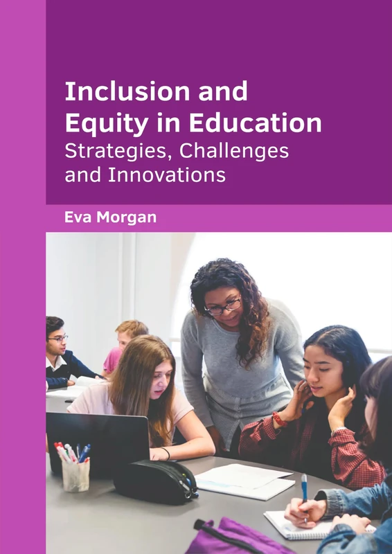 Inclusion and Equity in Education: Strategies, Challenges and Innovations