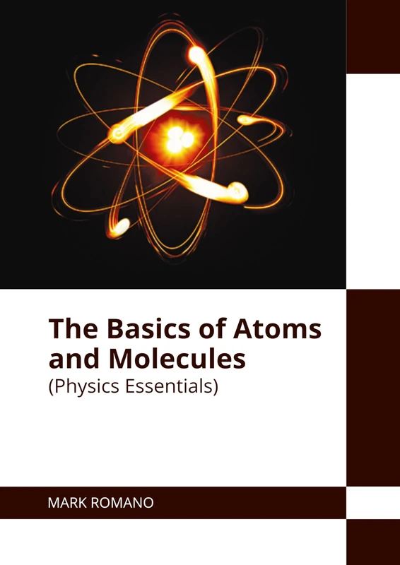 The Basics of Atoms and Molecules (Physics Essentials)