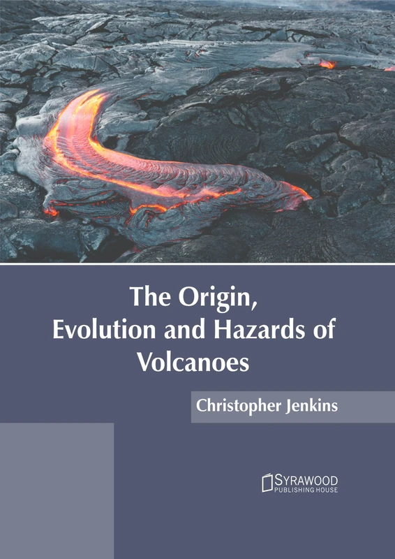 The Origin, Evolution and Hazards of Volcanoes
