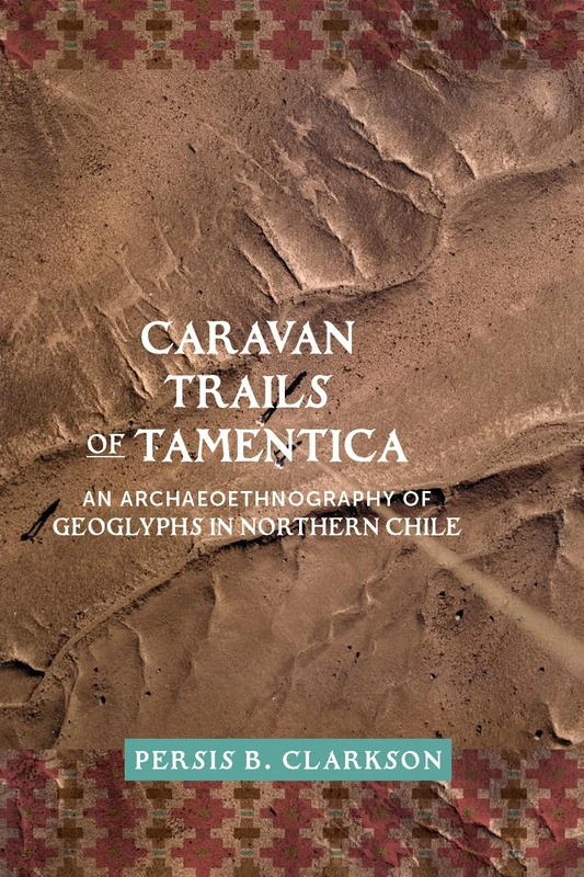 Caravan Trails of Tamentica: An Archaeoethnography of Geoglyphs in Northern Chile
