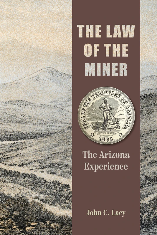 The Law of the Miner: The Arizona Experience (Mining and Society Series)