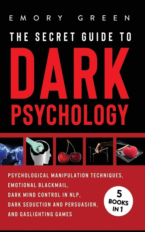 The Secret Guide To Dark Psychology: 5 Books in 1: Psychological Manipulation, Emotional Blackmail, Dark Mind Control in NLP, Dark Seduction and Persuasion, and Gaslighting Games