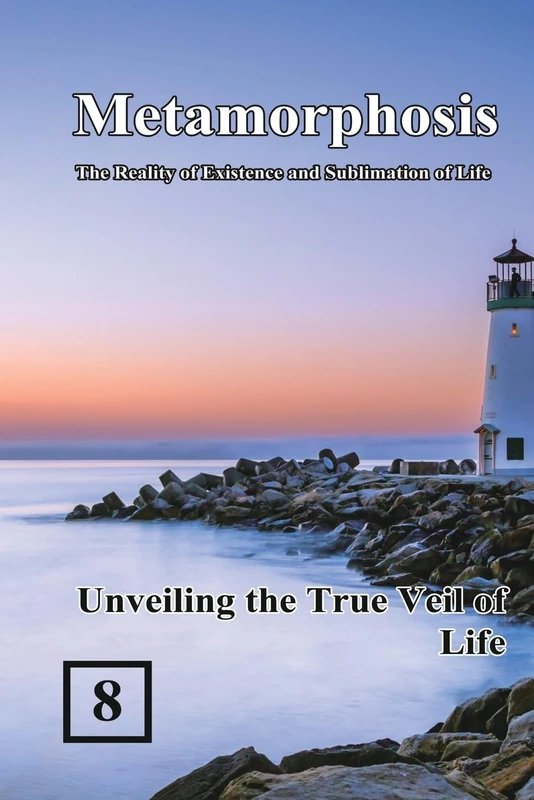 Unveiling the True Veil of Life: 蛻變:生命存在與昇華的實相(國際英文版:卷八): 8 (Metamorphosis: The Reality of Existence and Sublimation of Life)