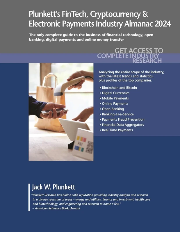Plunkett's FinTech, Cryptocurrency & Electronic Payments Industry Almanac 2024: FinTech, Cryptocurrency & Electronic Payments Industry Market Research, Statistics, Trends and Leading Companies