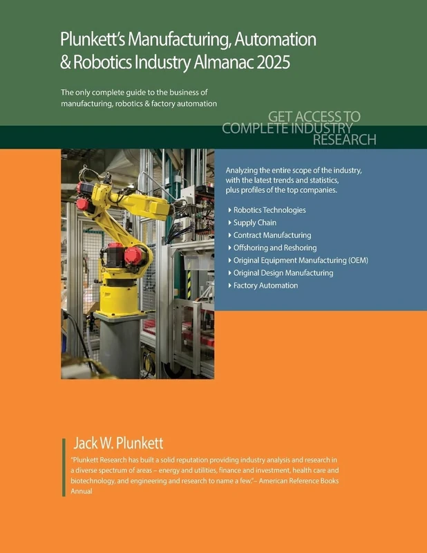 Plunkett's Manufacturing, Automation & Robotics Industry Almanac 2025: Manufacturing, Automation & Robotics Industry Market Research, Statistics, Trends and Leading Companies