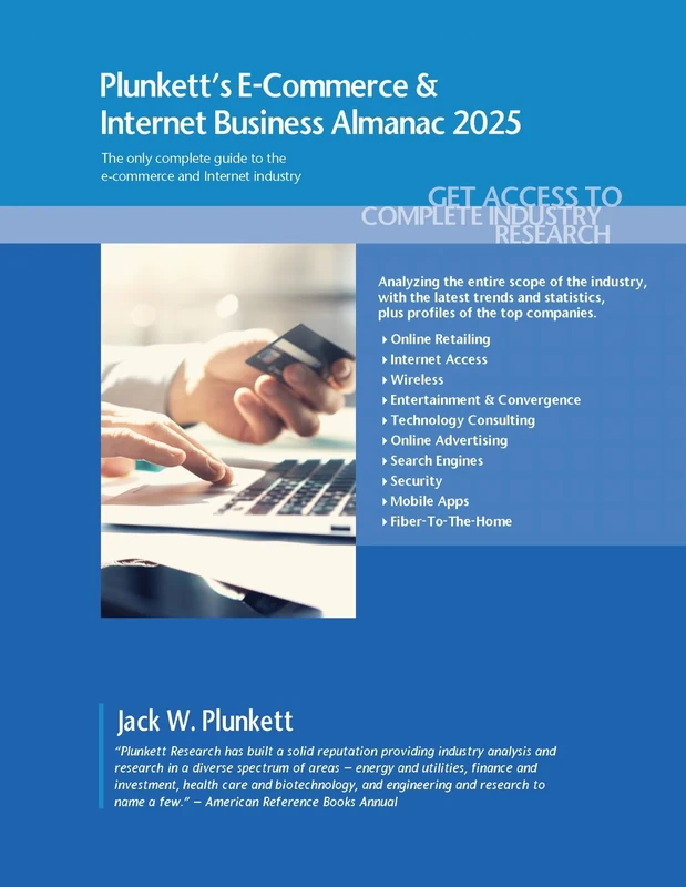 Plunkett's E-Commerce & Internet Business Almanac 2025: E-Commerce & Internet Business Industry Market Research, Statistics, Trends and Leading Companies