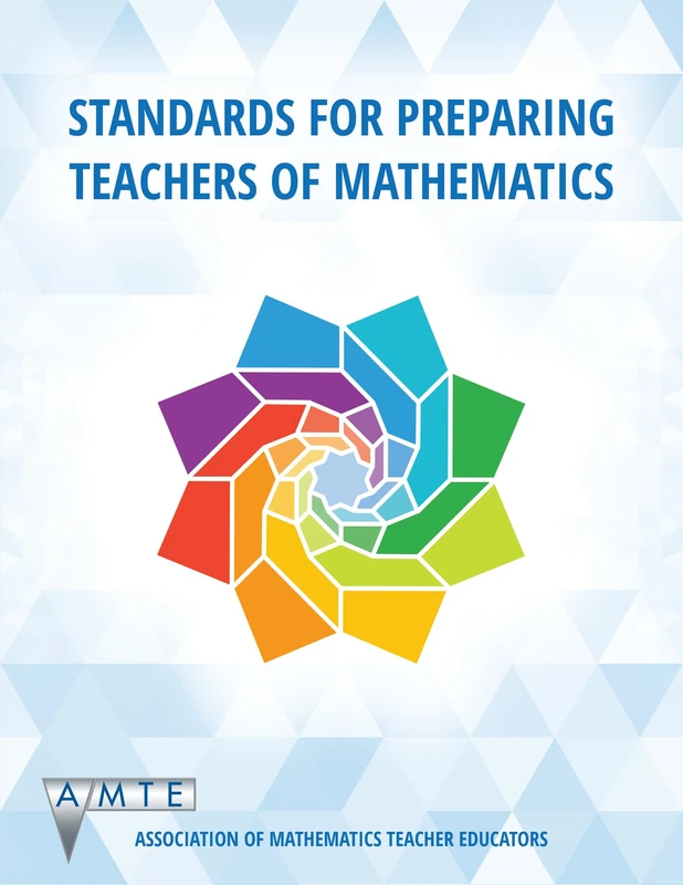 Standards for Preparing Teachers of Mathematics (Colour): Color Version (The Association of Mathematics Teacher Educators (AMTE) Professional Book Series)