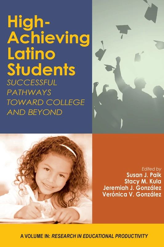 High-Achieving Latino Students: Successful Pathways Toward College and Beyond (Research in Educational Productivity)