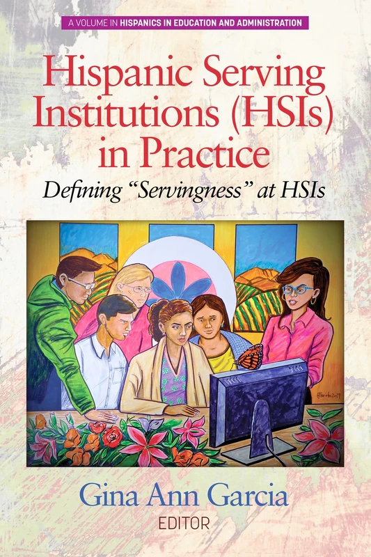 Hispanic Serving Institutions (HSIs) in Practice: Defining "Servingness" at HSIs (Hispanics in Education and Administration) - Image 1