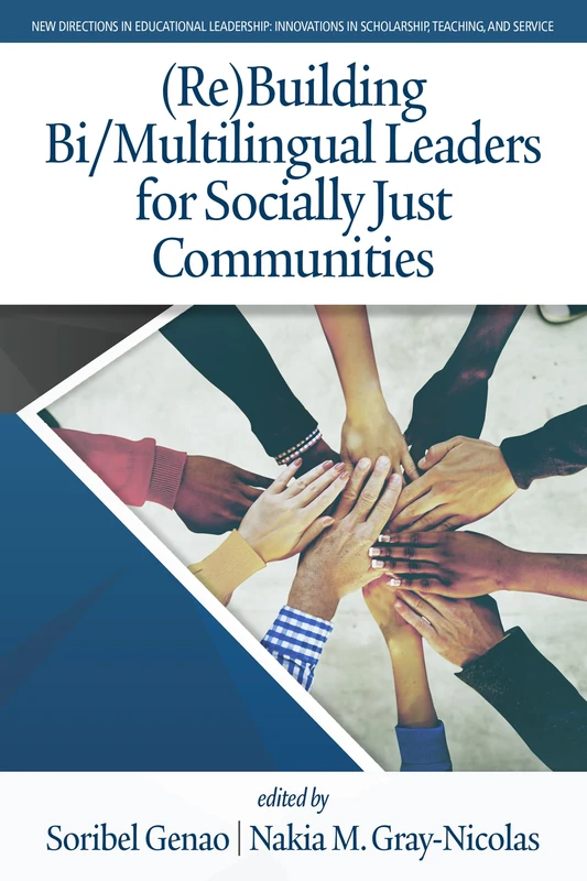 (Re)Building Bi/Multilingual Leaders for Socially Just Communities (New Directions in Educational Leadership: Innovations in Scholarship, Teaching, and Service)