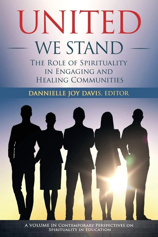 United We Stand: The Role of Spirituality in Engaging and Healing Communities (Contemporary Perspectives on Spirituality in Education)