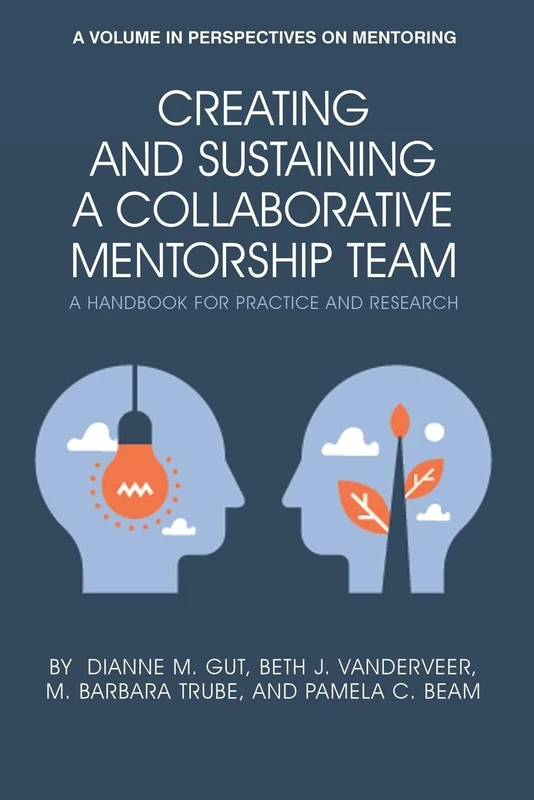 Creating and Sustaining a Collaborative Mentorship Team: A Handbook for Practice and Research (Perspectives on Mentoring)
