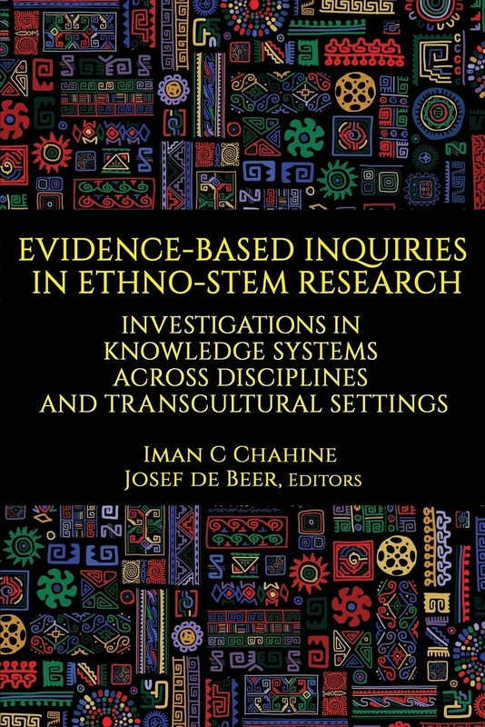 Evidence-Based Inquiries in Ethno-STEM Research: Investigations in Knowledge Systems Across Disciplines and Transcultural Settings