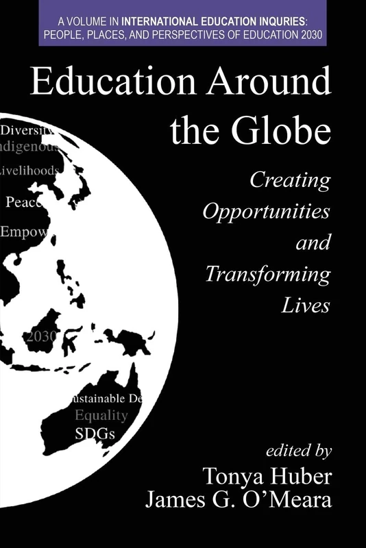Education Around the Globe: Creating Opportunities and Transforming Lives (International Education Inquiries: People, Places, and Perspectives of Education 2030)