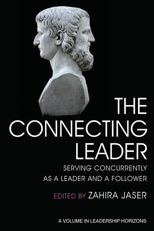 The Connecting Leader: Serving Concurrently as a Leader and a Follower (Leadership Horizons)