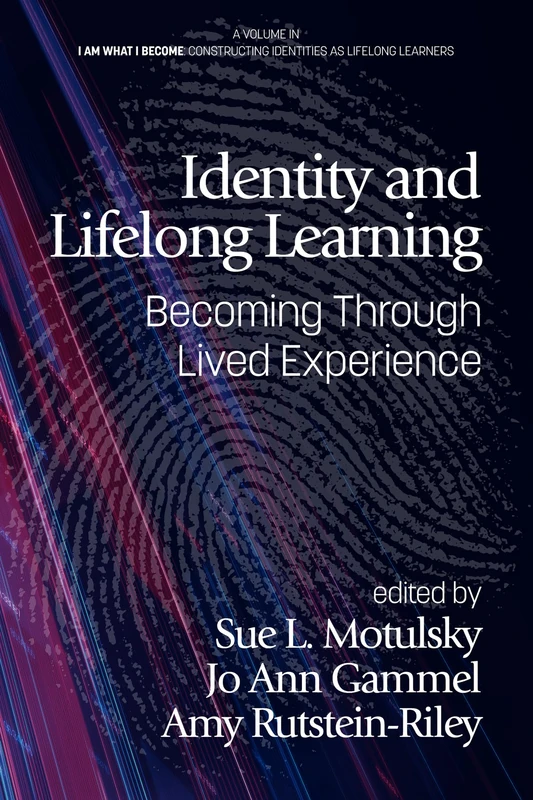 Identity and Lifelong Learning: Becoming Through Lived Experience (I Am What I Become: Constructing Identities as Lifelong Learners)