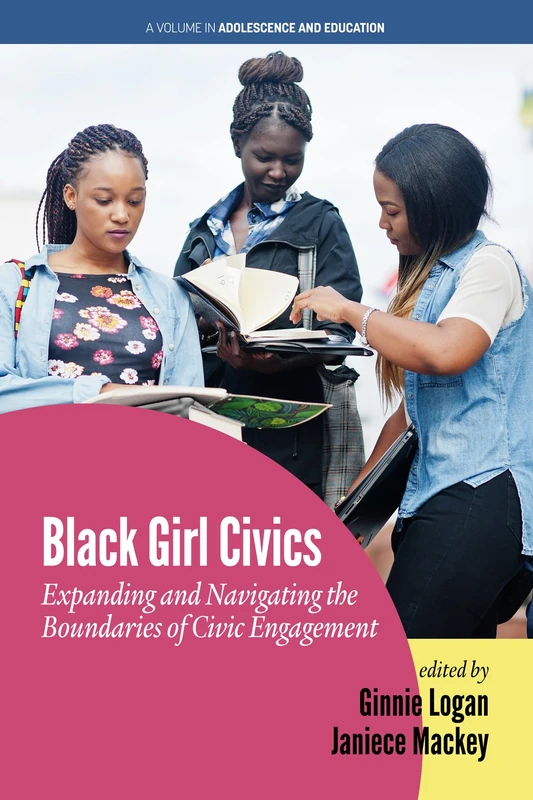 Black Girl Civics: Expanding and Navigating the Boundaries of Civic Engagement (Adolescence and Education)