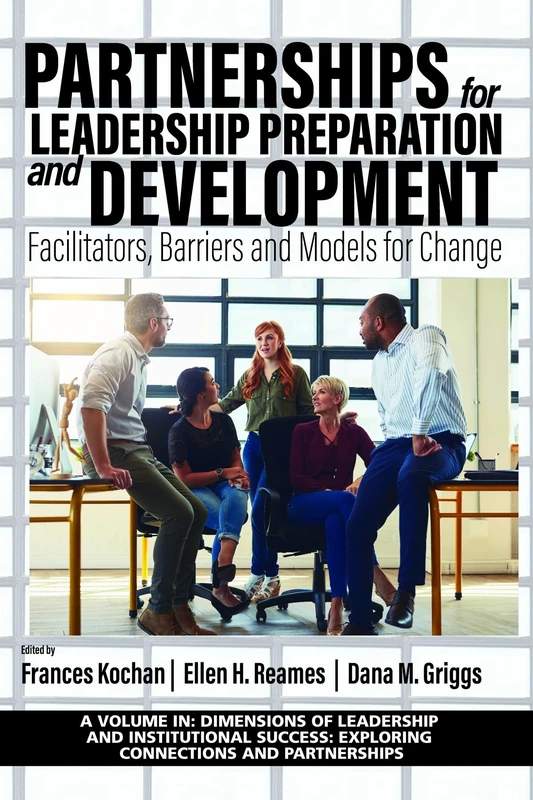 Partnerships for Leadership Preparation and Development: Facilitators, Barriers and Models for Change (Dimensions of Leadership and Institutional Success: Exploring Connections and Partnerships)