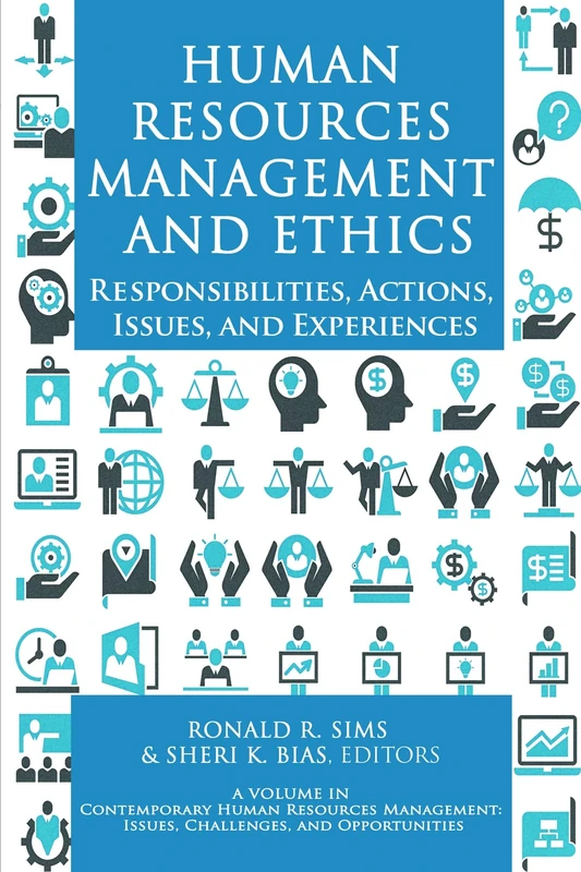 Human Resources Management and Ethics: Responsibilities, Actions, Issues, and Experiences (Contemporary Human Resource Management Issues Challenges and Opportunities)