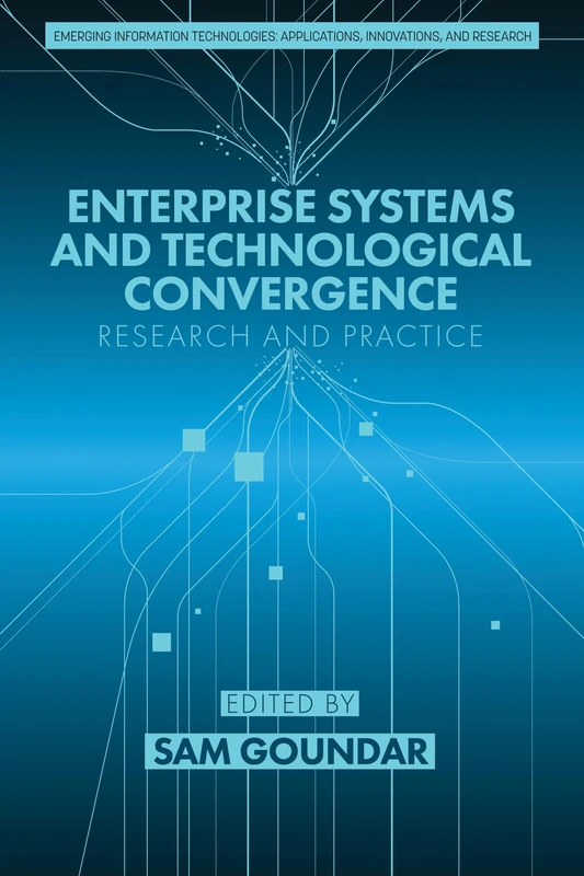 Enterprise Systems and Technological Convergence: Research and Practice (Emerging Information Technologies: Applications, Innovations, and Research)