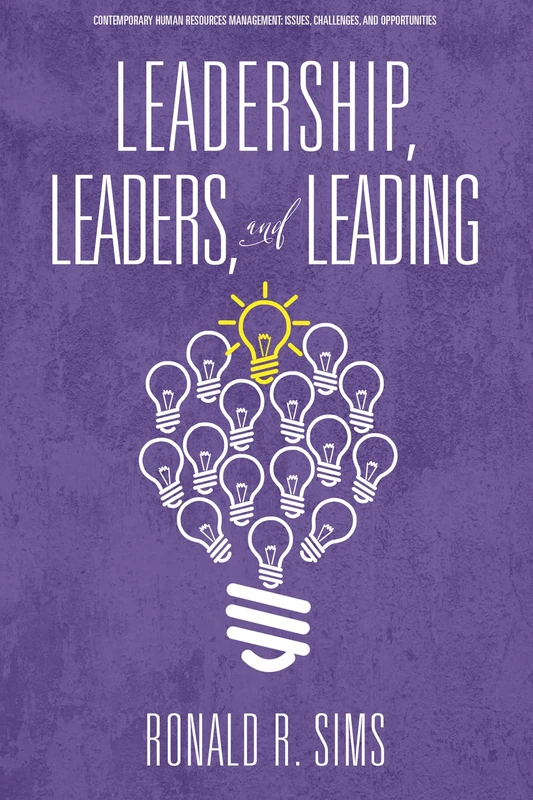 Leadership, Leaders and Leading (Contemporary Human Resource Management Issues Challenges and Opportunities)