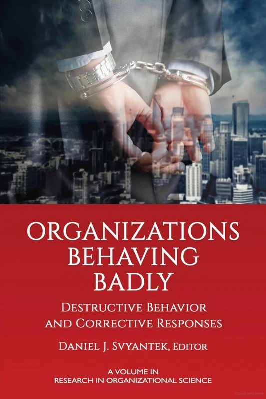 Organizations Behaving Badly: Destructive Behavior and Corrective Responses (Research in Organizational Science)