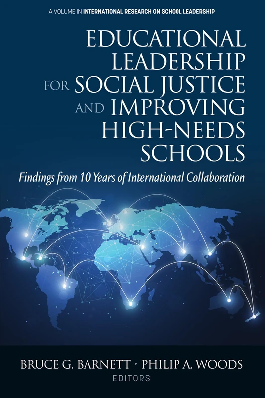 Educational Leadership for Social Justice and Improving High-Needs Schools: Findings from 10 Years of International Collaboration (International Research on School Leadership)